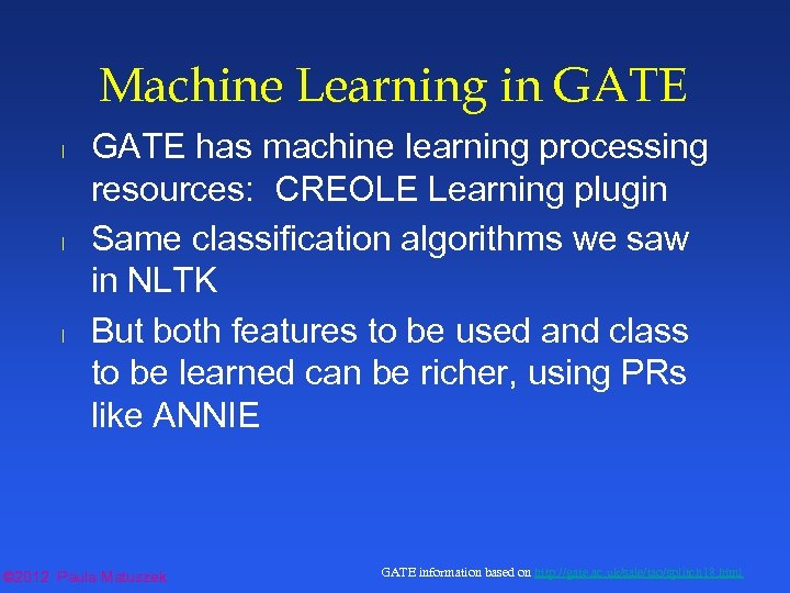 Machine Learning in GATE l l l GATE has machine learning processing resources: CREOLE