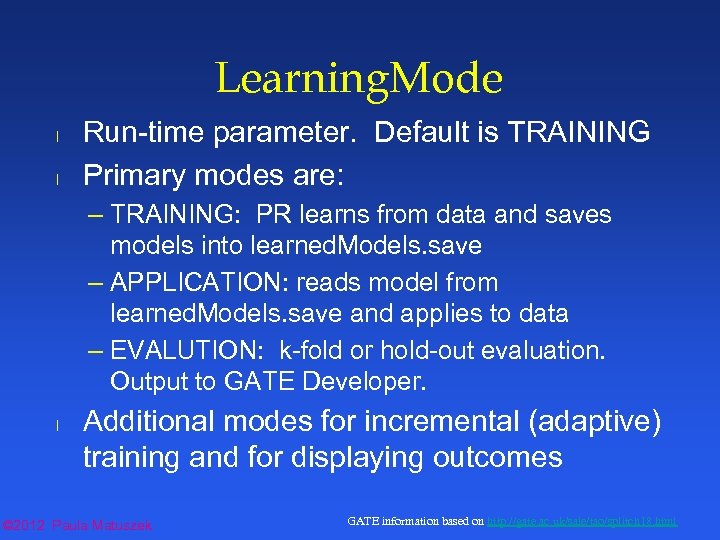 Learning. Mode l l Run-time parameter. Default is TRAINING Primary modes are: – TRAINING: