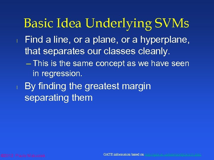 Basic Idea Underlying SVMs l Find a line, or a plane, or a hyperplane,
