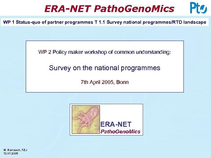 ERA-NET Patho. Geno. Mics WP 1 Status-quo of partner programmes T 1. 1 Survey