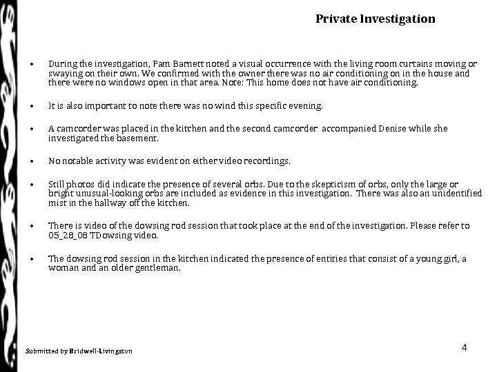 Private Investigation • During the investigation, Pam Barnett noted a visual occurrence with the