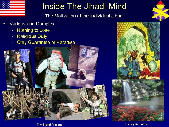 Inside The Jihadi Mind The Motivation of the Individual Jihadi • Various and Complex