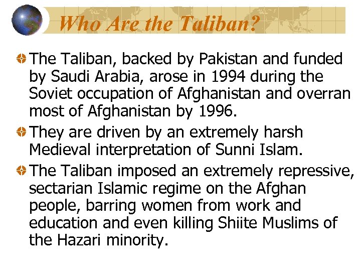 Who Are the Taliban? The Taliban, backed by Pakistan and funded by Saudi Arabia,