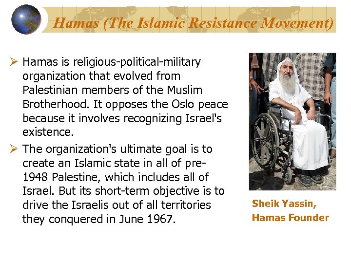 Hamas (The Islamic Resistance Movement) Ø Hamas is religious-political-military organization that evolved from Palestinian