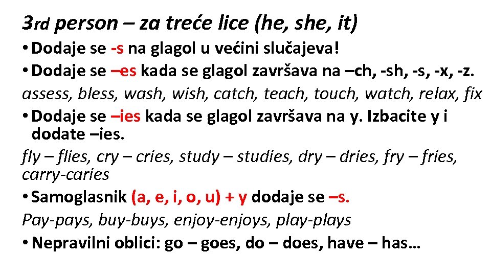 3 rd person – za treće lice (he, she, it) • Dodaje se -s