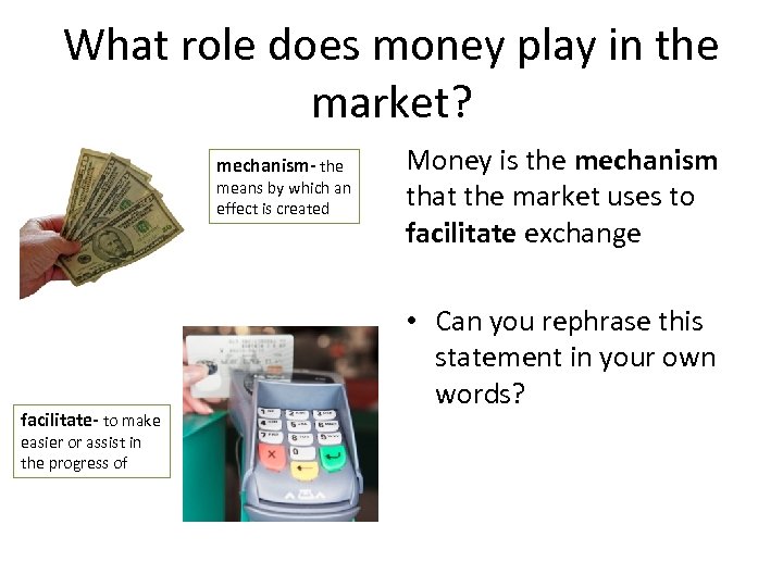What role does money play in the market? mechanism- the means by which an