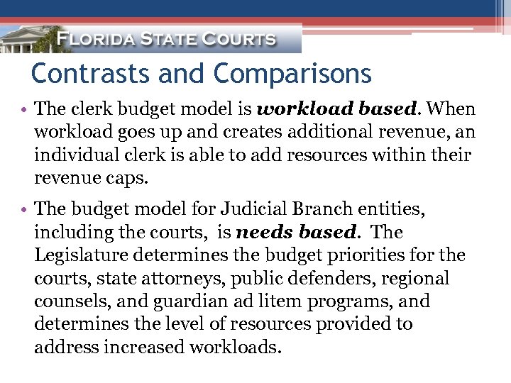 Contrasts and Comparisons • The clerk budget model is workload based. When workload goes