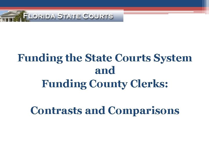 Funding the State Courts System and Funding County Clerks: Contrasts and Comparisons 