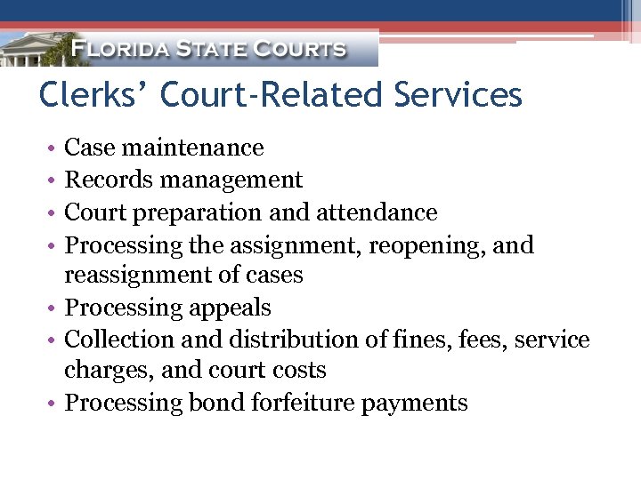 Clerks’ Court-Related Services • • Case maintenance Records management Court preparation and attendance Processing