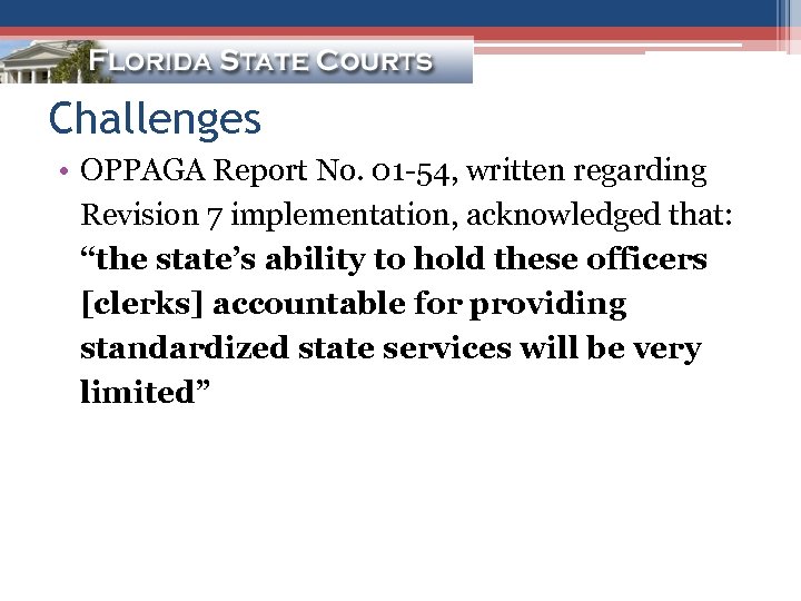 Challenges • OPPAGA Report No. 01 -54, written regarding Revision 7 implementation, acknowledged that: