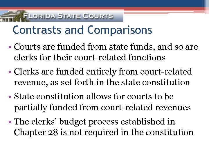 Contrasts and Comparisons • Courts are funded from state funds, and so are clerks