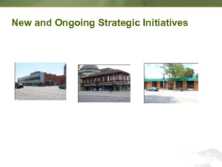 New and Ongoing Strategic Initiatives 