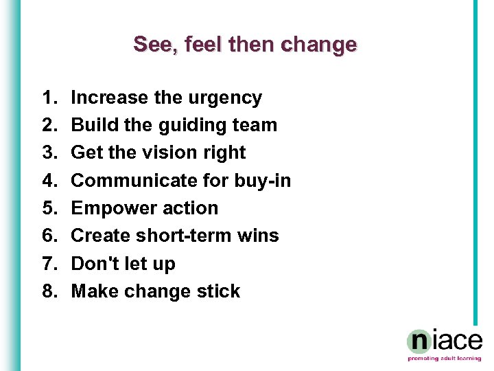 See, feel then change 1. 2. 3. 4. 5. 6. 7. 8. Increase the