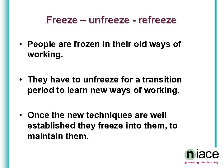 Freeze – unfreeze - refreeze • People are frozen in their old ways of