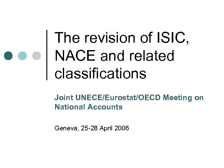 The revision of ISIC, NACE and related classifications Joint UNECE/Eurostat/OECD Meeting on National Accounts