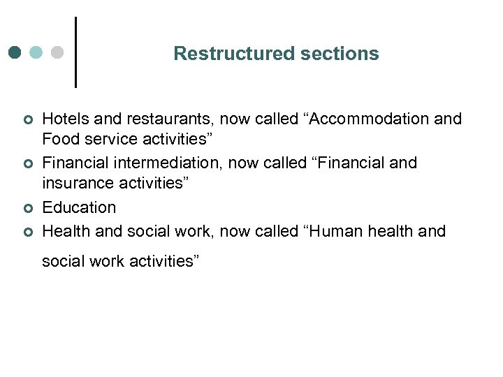 Restructured sections ¢ ¢ Hotels and restaurants, now called “Accommodation and Food service activities”