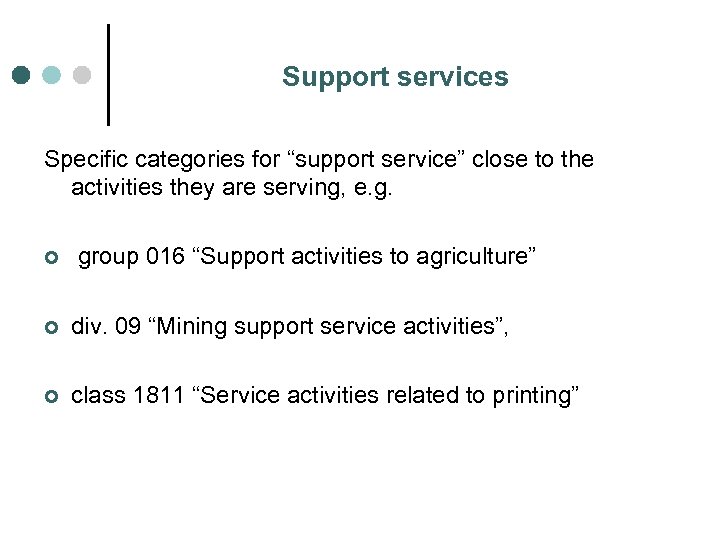 Support services Specific categories for “support service” close to the activities they are serving,