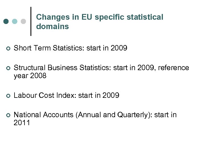 Changes in EU specific statistical domains ¢ Short Term Statistics: start in 2009 ¢