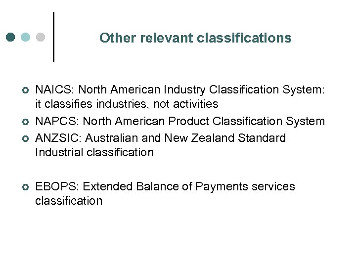 Other relevant classifications ¢ ¢ NAICS: North American Industry Classification System: it classifies industries,
