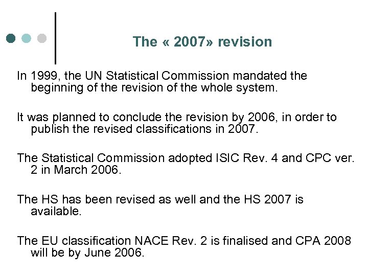 The « 2007» revision In 1999, the UN Statistical Commission mandated the beginning of