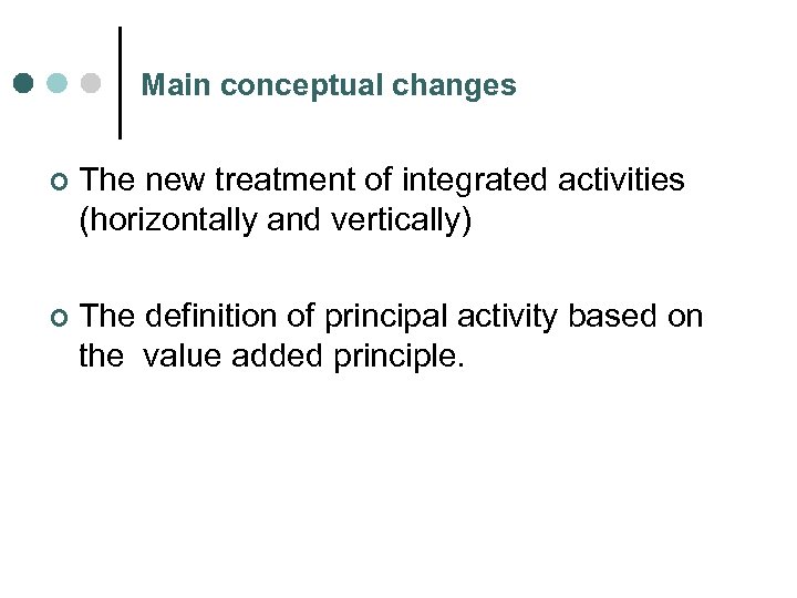 Main conceptual changes ¢ The new treatment of integrated activities (horizontally and vertically) ¢