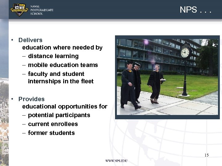 NPS. . . • Delivers education where needed by – distance learning – mobile