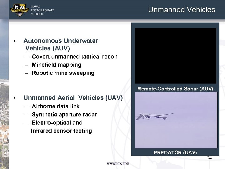 Unmanned Vehicles • Autonomous Underwater Vehicles (AUV) – Covert unmanned tactical recon – Minefield