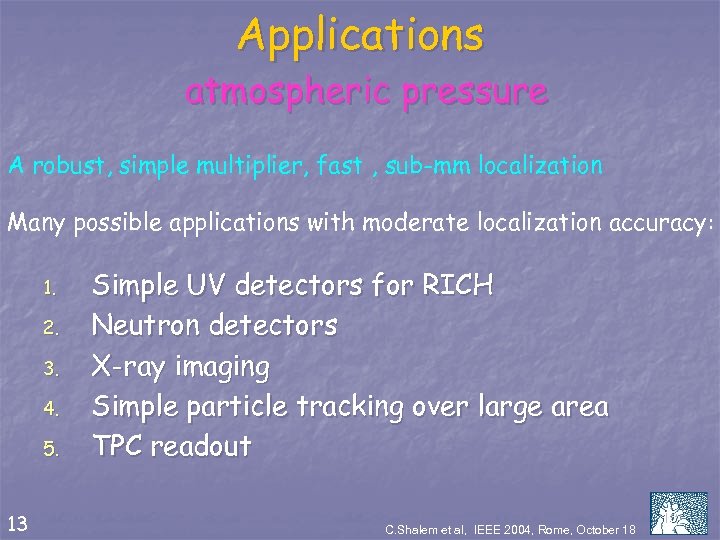 Applications atmospheric pressure A robust, simple multiplier, fast , sub-mm localization Many possible applications
