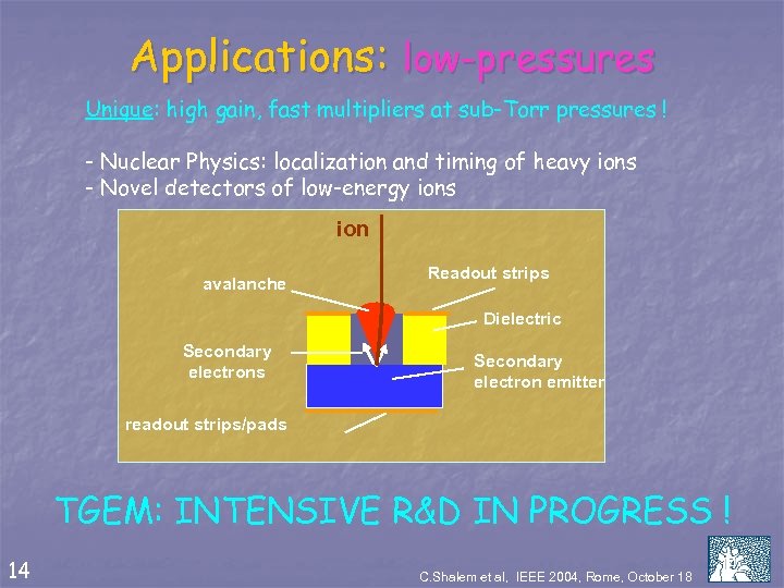 Applications: low-pressures Unique: high gain, fast multipliers at sub-Torr pressures ! - Nuclear Physics: