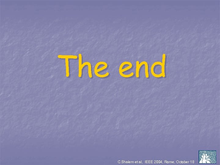 The end C. Shalem et al, IEEE 2004, Rome, October 18 15 