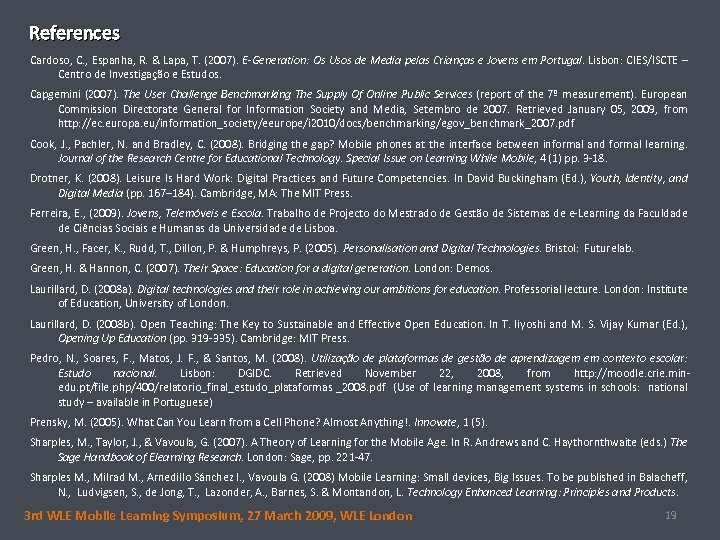 References Cardoso, C. , Espanha, R. & Lapa, T. (2007). E-Generation: Os Usos de