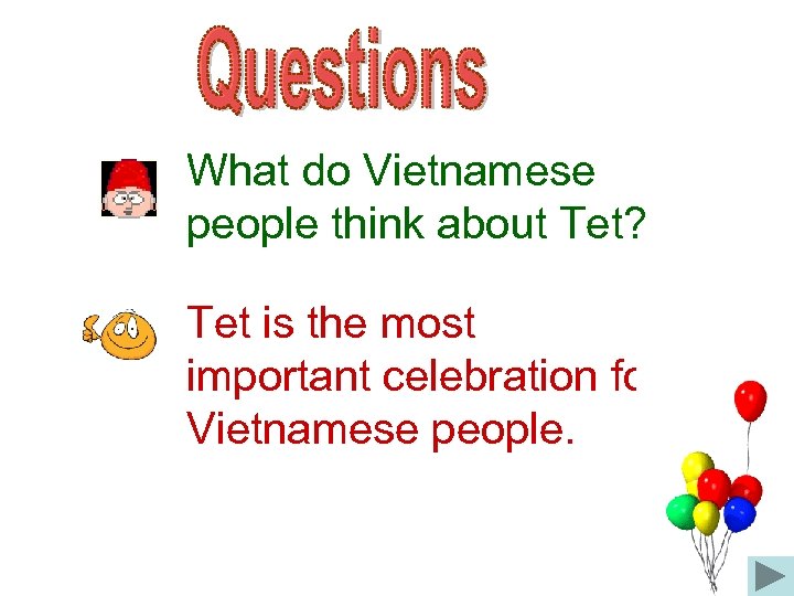What do Vietnamese people think about Tet? Tet is the most important celebration for