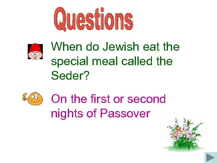 When do Jewish eat the special meal called the Seder? On the first or