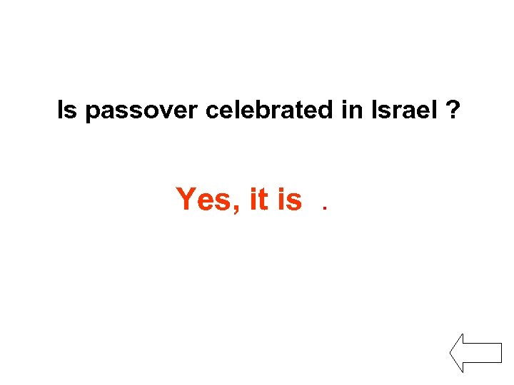 Is passover celebrated in Israel ? Yes, it is. 