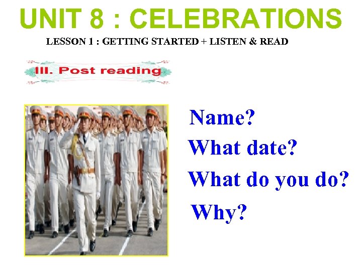 UNIT 8 : CELEBRATIONS LESSON 1 : GETTING STARTED + LISTEN & READ Name?