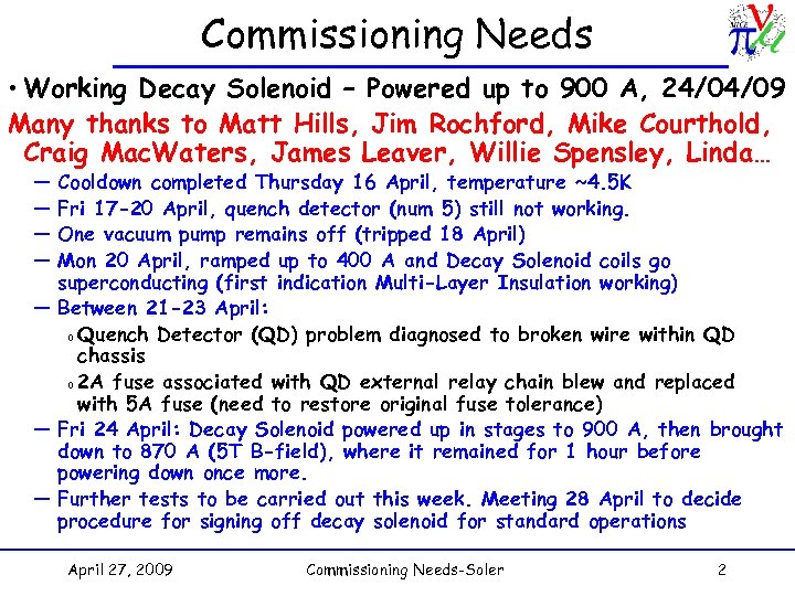 Commissioning Needs • Working Decay Solenoid – Powered up to 900 A, 24/04/09 Many