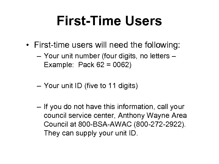 First-Time Users • First-time users will need the following: – Your unit number (four