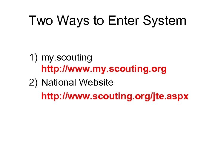 Two Ways to Enter System 1) my. scouting http: //www. my. scouting. org 2)