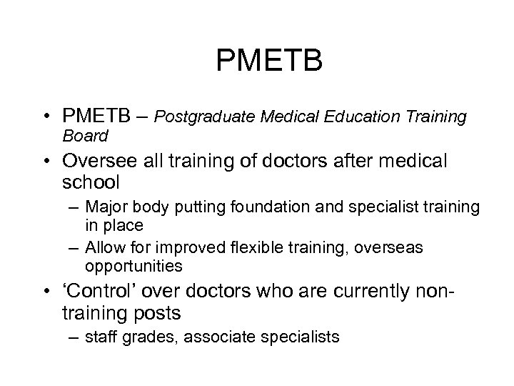 PMETB • PMETB – Postgraduate Medical Education Training Board • Oversee all training of