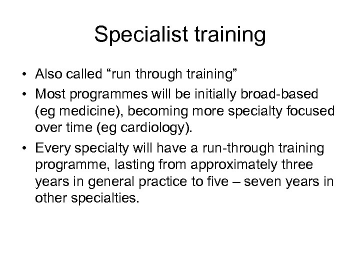 Specialist training • Also called “run through training” • Most programmes will be initially
