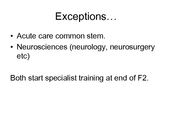 Exceptions… • Acute care common stem. • Neurosciences (neurology, neurosurgery etc) Both start specialist