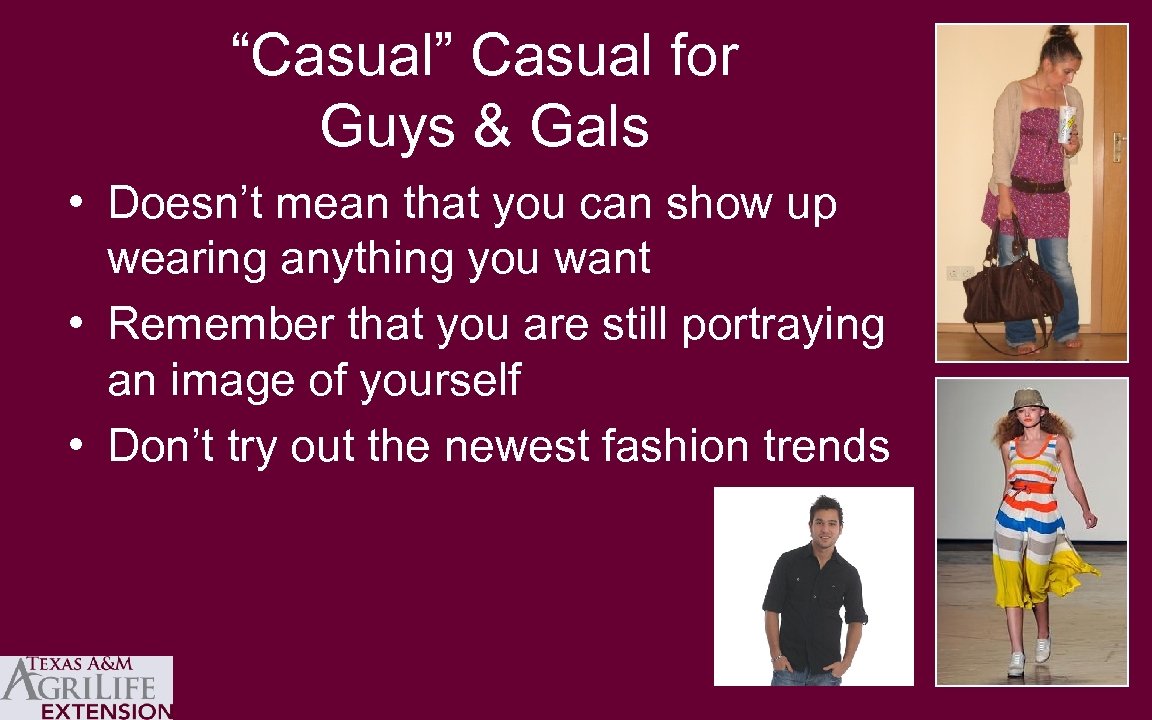 “Casual” Casual for Guys & Gals • Doesn’t mean that you can show up