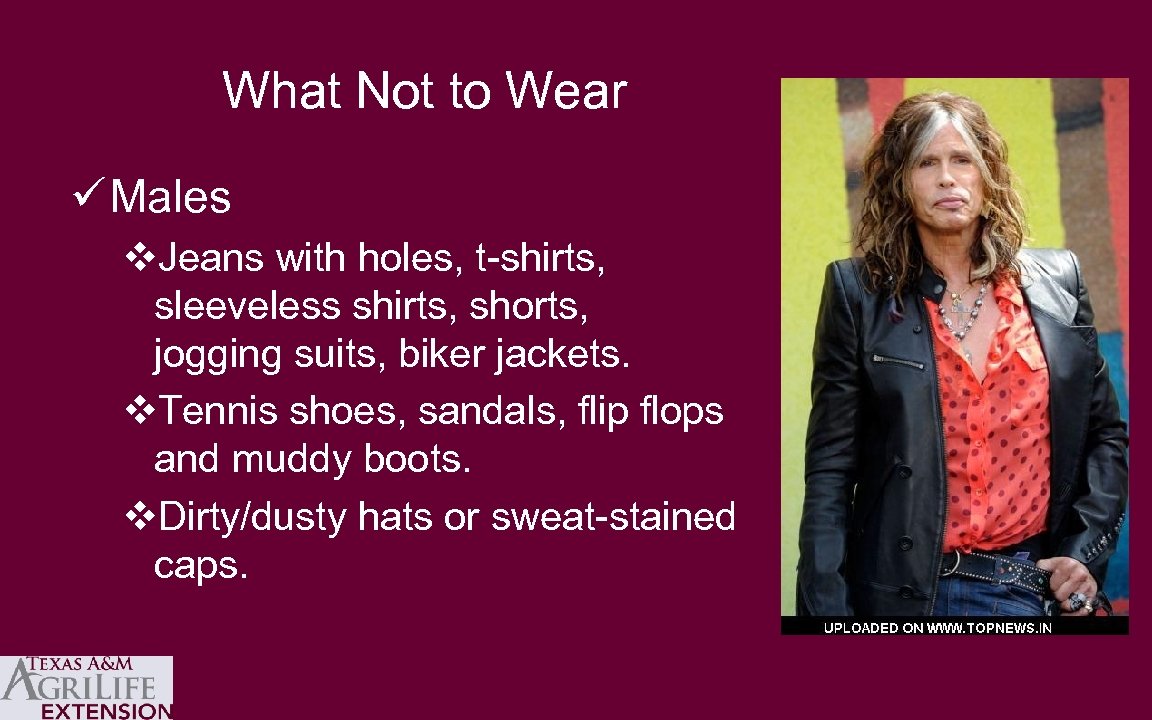 What Not to Wear ü Males v. Jeans with holes, t-shirts, sleeveless shirts, shorts,