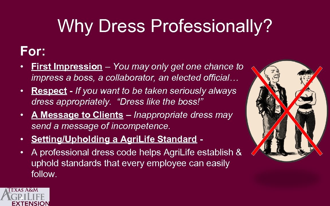 Why Dress Professionally? For: • First Impression – You may only get one chance