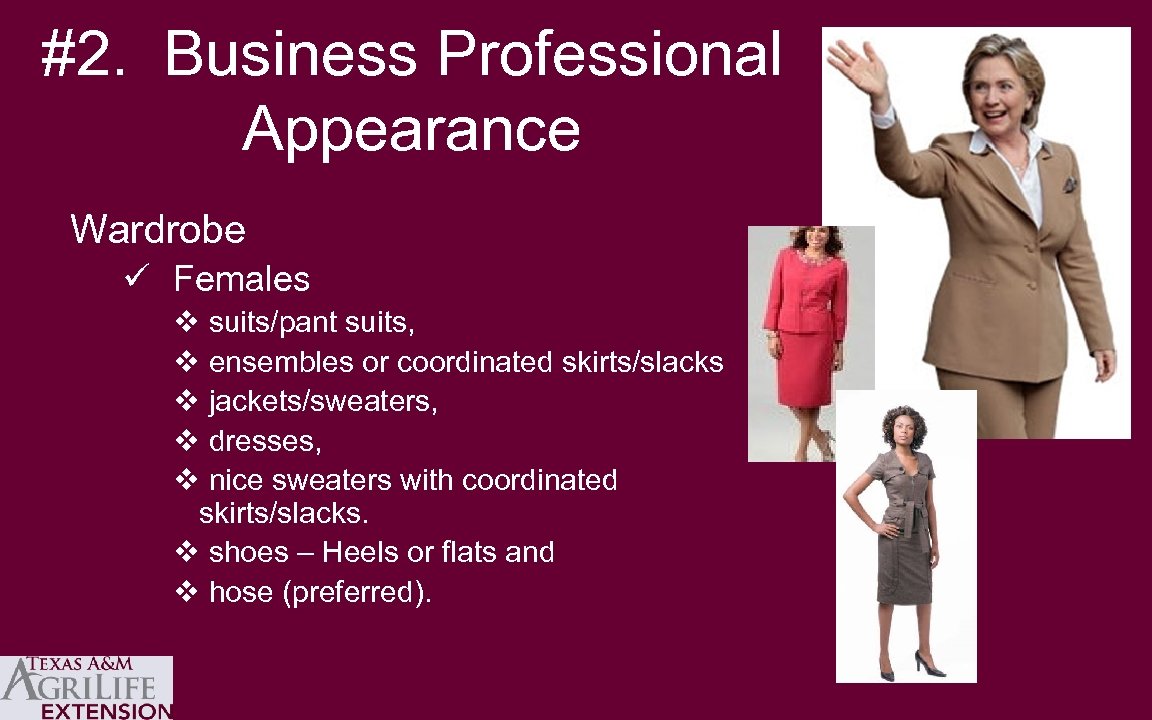 #2. Business Professional Appearance Wardrobe ü Females v suits/pant suits, v ensembles or coordinated