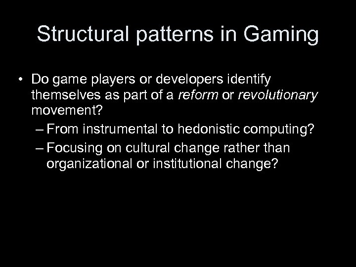 Structural patterns in Gaming • Do game players or developers identify themselves as part