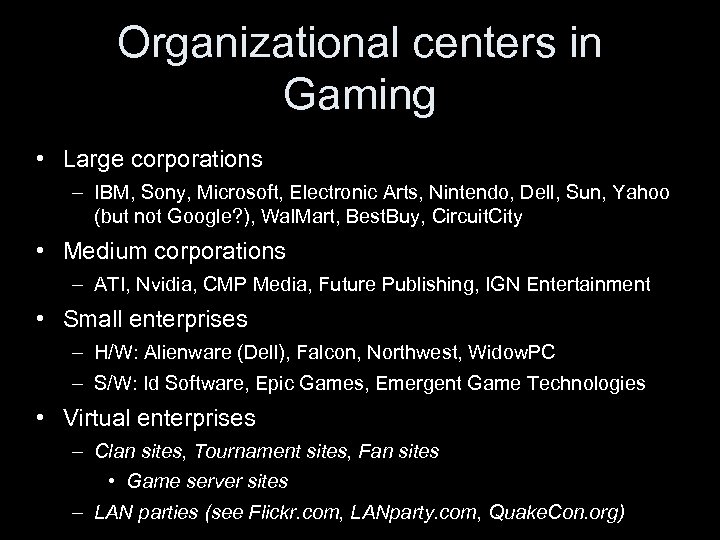 Organizational centers in Gaming • Large corporations – IBM, Sony, Microsoft, Electronic Arts, Nintendo,