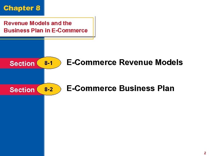 Chapter 8 Revenue Models and the Business Plan in E-Commerce Section 8 -1 E-Commerce