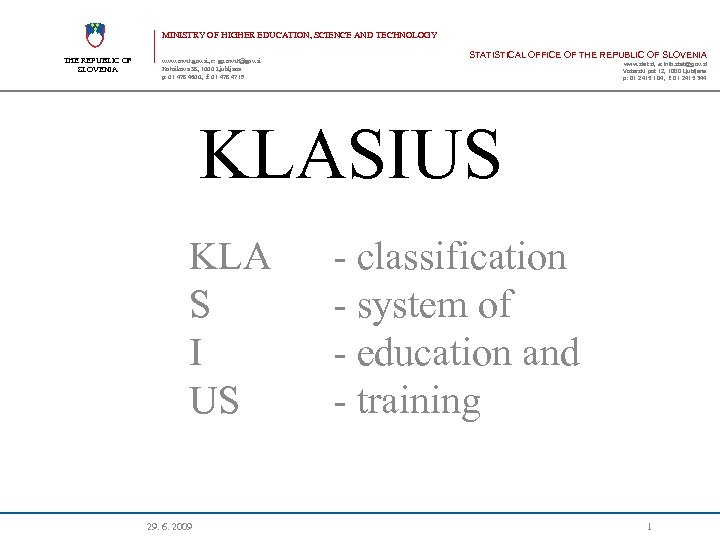 MINISTRY OF HIGHER EDUCATION, SCIENCE AND TECHNOLOGY THE REPUBLIC OF SLOVENIA www. mvzt. gov.