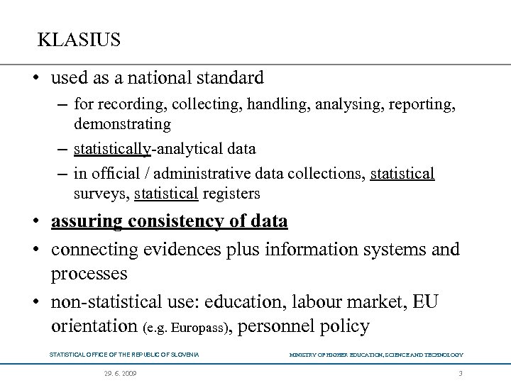 KLASIUS • used as a national standard – for recording, collecting, handling, analysing, reporting,